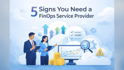 5 Key Signs You Need a FinOps Service Provider for Cloud Optimization