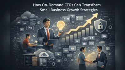 How On-Demand CTOs Can Transform Small Business Growth Strategies