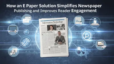 How an E Paper Solution Simplifies Newspaper Publishing and Improves Reader Engagement