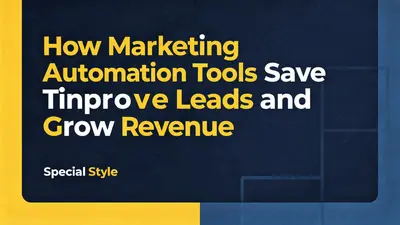 How Marketing Automation Tools Save Time Improve Leads and Grow Revenue