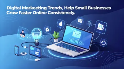 Digital Marketing Trends That Help Small Businesses Grow Faster Online Consistently