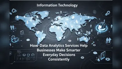 How Data Analytics Services Help Businesses Make Smarter Everyday Decisions Consistently