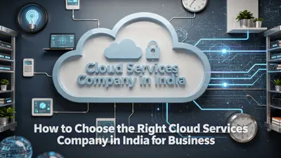 How to Choose the Right Cloud Services Company in India for Business