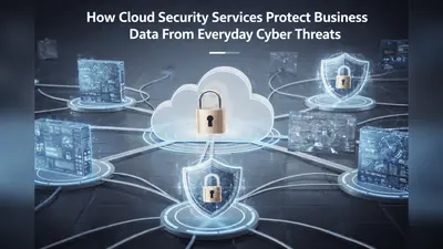 How Cloud Security Services Protect Business Data From Everyday Cyber Threats