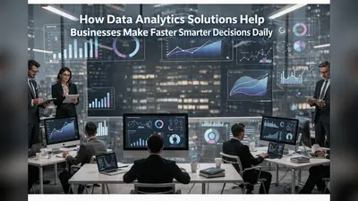 How Data Analytics Solutions Help Businesses Make Faster Smarter Decisions Daily