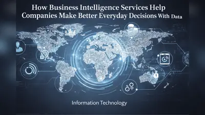 How Business Intelligence Services Help Companies Make Better Everyday Decisions With Data