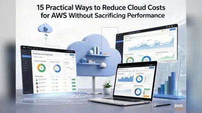 15 Practical Ways to Reduce Cloud Costs for AWS Without Sacrificing Performance