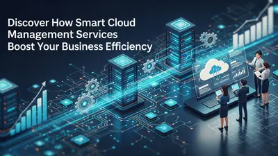 Discover How Smart Cloud Management Services Boost Your Business Efficiency