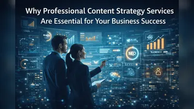 Why Professional Content Strategy Services Are Essential for Your Business Success