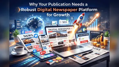 Why Your Publication Needs a Robust Digital Newspaper Platform for Growth