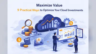 Maximize Value 9 Practical Ways to Optimize Your Cloud Investments