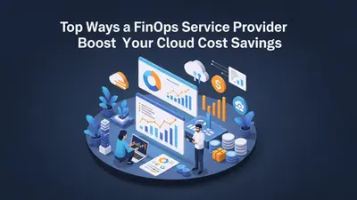Top Ways a FinOps Service Provider Boosts Your Cloud Cost Savings