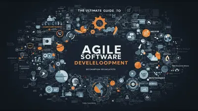 The Ultimate Guide to Agile Software Development