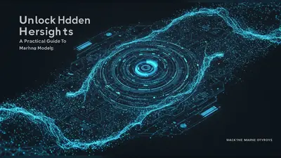 Unlock Hidden Insights A Practical Guide to Machine Learning Models
