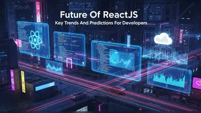 Future Of ReactJS Key Trends And Predictions For Developers