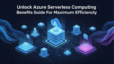 Unlock Azure Serverless Computing Benefits Guide For Maximum Efficiency