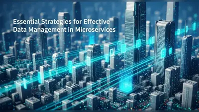 Essential Strategies for Effective Data Management in Microservices