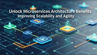 Unlock Microservices Architecture Benefits Improving Scalability and Agility
