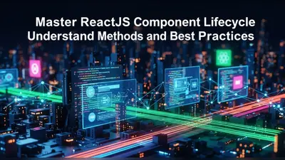 Master ReactJS Component Lifecycle Understand Methods and Best Practices