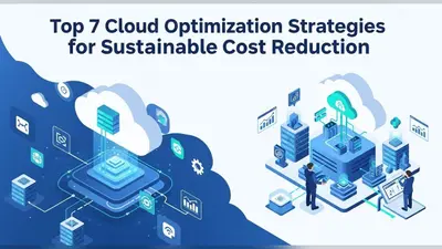 Top 7 Cloud Optimization Strategies for Sustainable Cost Reduction