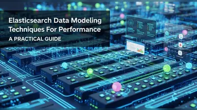 Elasticsearch Data Modeling Techniques For Performance: A Practical Guide