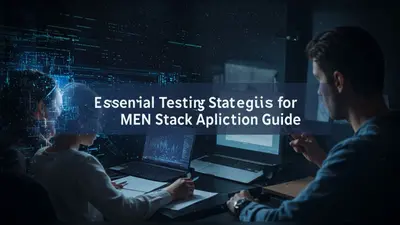 Essential Testing Strategies for MERN Stack Applications Guide
