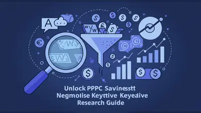 Unlock PPC Savings With Comprehensive Negative Keyword Research Guide