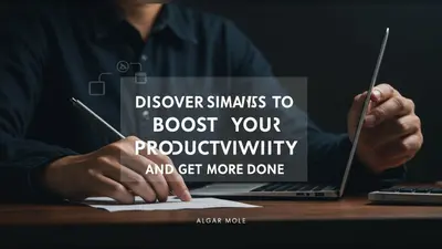 Discover Simple Ways to Boost Your Productivity and Get More Done