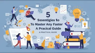 5 Essential Strategies to Master Any Skill Faster A Practical Guide