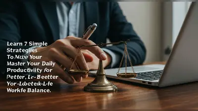 Learn 7 Simple Strategies to Master Your Daily Productivity for Better Work-Life Balance