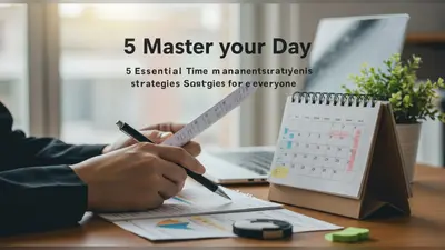 Master Your Day 5 Essential Time Management Strategies for Everyone