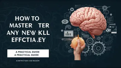 How to Master Any New Skill Effectively A Practical Guide