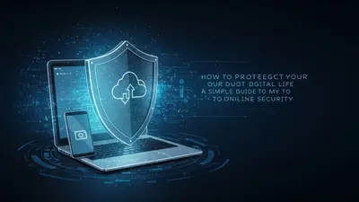 How to Protect Your Digital Life A Simple Guide to Online Security