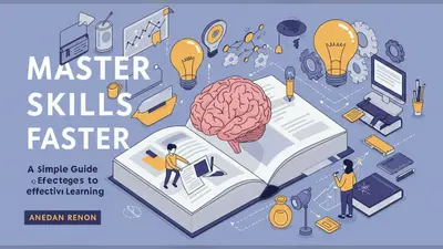 Master New Skills Faster A Simple Guide to Effective Learning