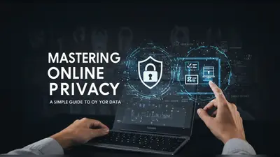 Mastering Online Privacy A Simple Guide To Protecting Your Data