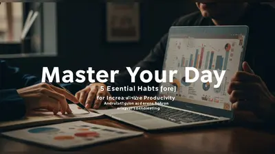 Master Your Day 5 Essential Habits for Increased Productivity