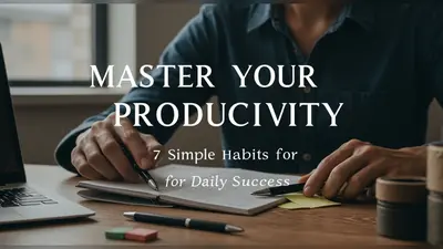 Master Your Productivity 7 Simple Habits for Daily Success