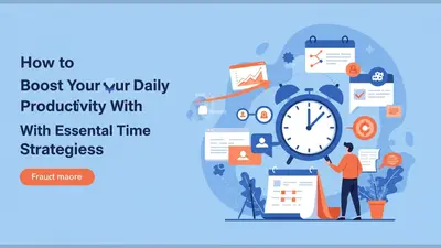 How to Boost Your Daily Productivity With Essential Time Management Strategies