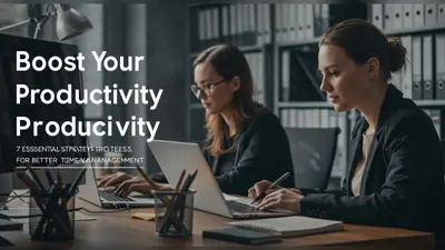 Boost Your Daily Productivity 7 Essential Strategies for Better Time Management