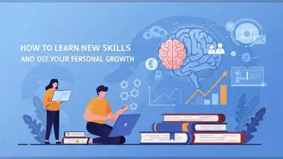 How to Learn New Skills Effectively and Boost Your Personal Growth