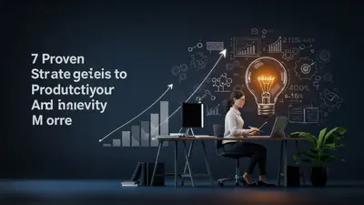7 Proven Strategies to Boost Your Productivity and Achieve More