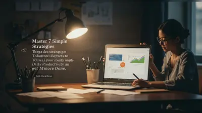 Master 7 Simple Strategies to Boost Your Daily Productivity and Get More Done