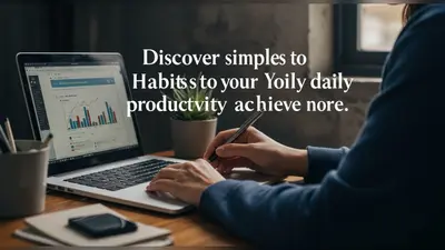 Discover Simple Habits to Boost Your Daily Productivity and Achieve More