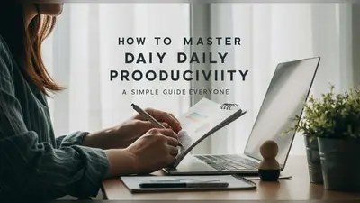 How to Master Daily Productivity A Simple Guide for Everyone