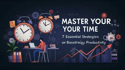 Master Your Time 7 Essential Strategies For Boosting Daily Productivity