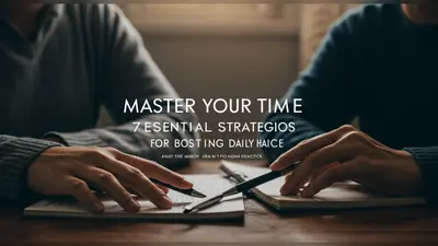 Master Your Time 7 Essential Strategies for Boosting Daily Productivity
