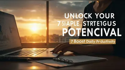 Unlock Your Potential 7 Simple Strategies To Boost Daily Productivity