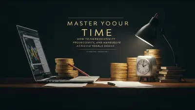 Master Your Time How to Boost Productivity and Achieve Your Goals Daily
