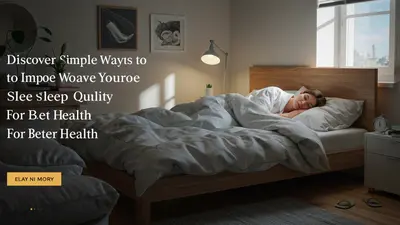 Discover Simple Ways to Improve Your Sleep Quality for Better Health
