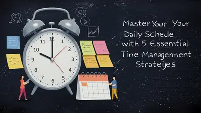 Master Your Daily Schedule with 5 Essential Time Management Strategies